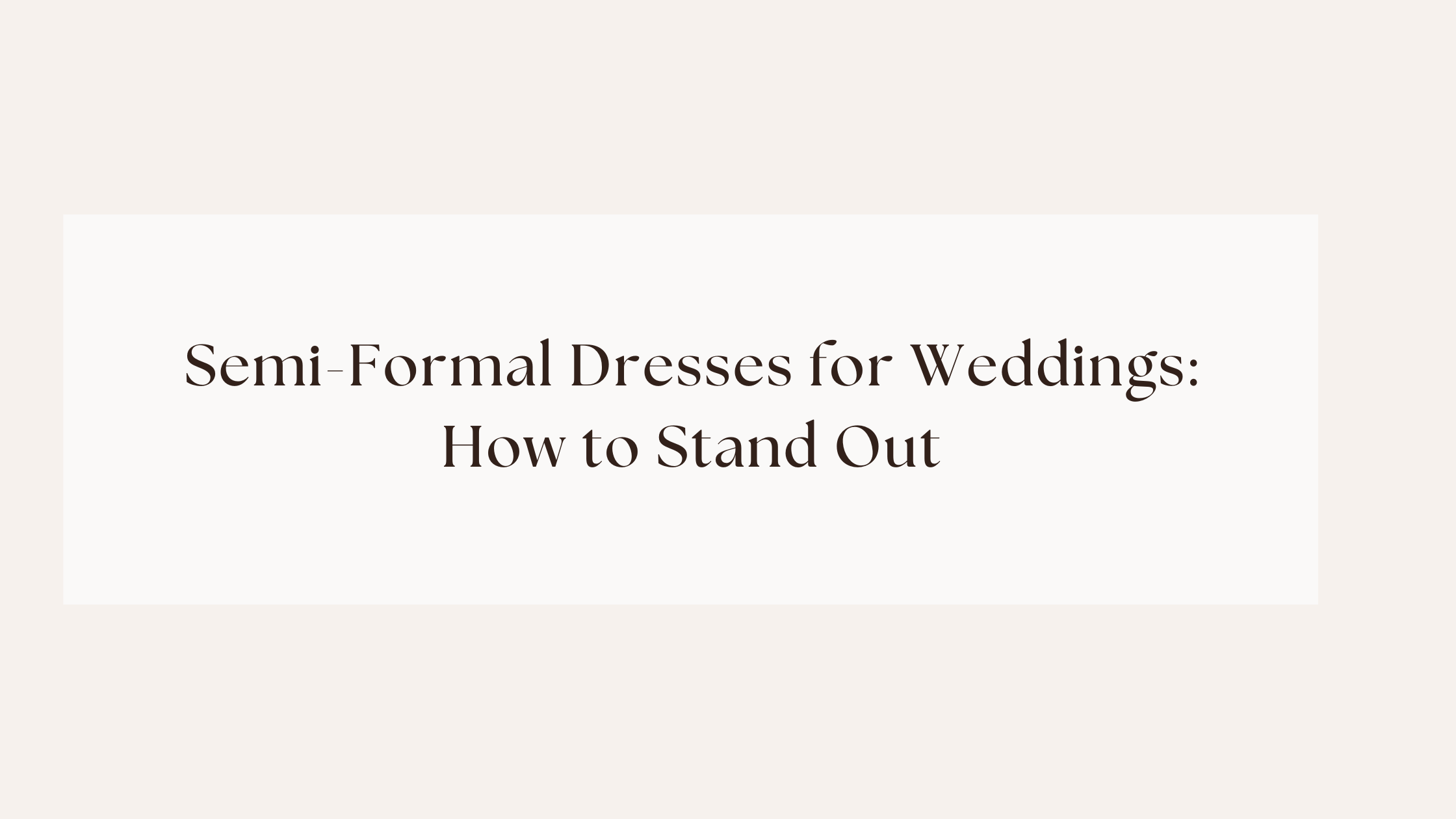Semi-Formal Dresses for Weddings: How to Stand Out